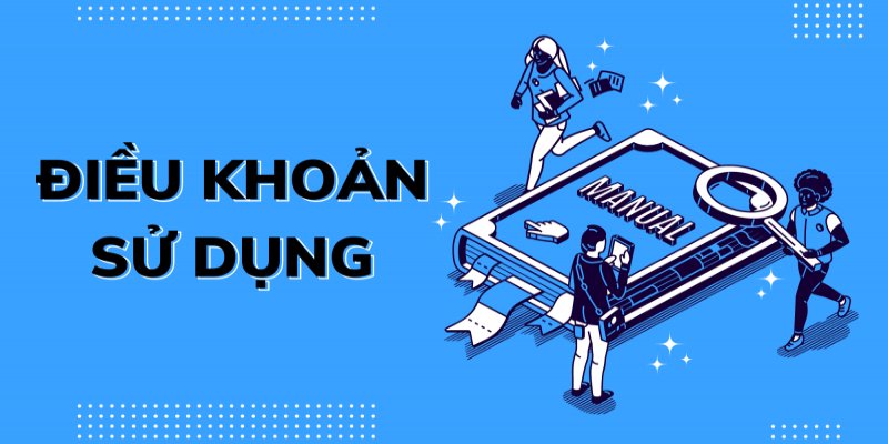 Thông tin cần nắm rõ về điều khoản sử dụng